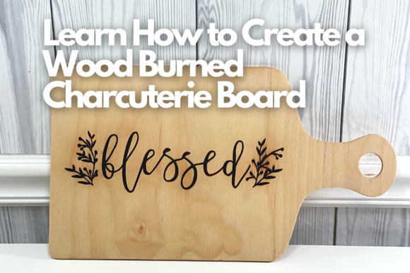 Download Learn How to Create a Wood Burned Charcuterie Board - Learn Collection